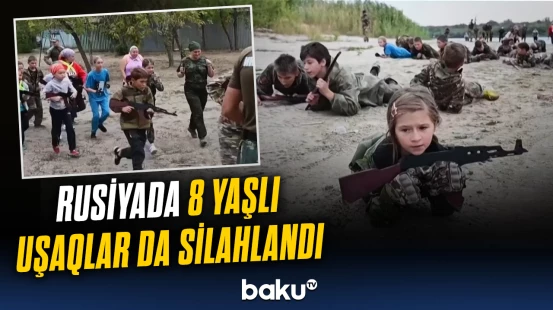 Gündəmə düşən hadisə | Ruslar niyə uşaqları silahlandırıb?