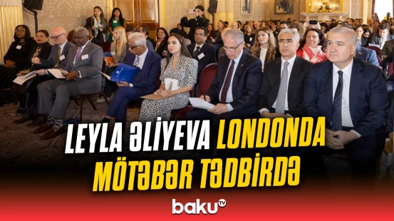 Leyla Əliyeva Londonda yüksəksəviyyəli iqlim dialoqunda iştirak edib