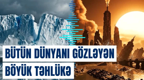 Yer kürəsində yeni və daha ağır iqlim mərhələsi formalaşa bilər