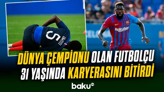"Barselona"nın və Fransa millisinin sabiq müdafiəçisi Samuel Umtiti karyerasını bitirdiyini açıqlayıb