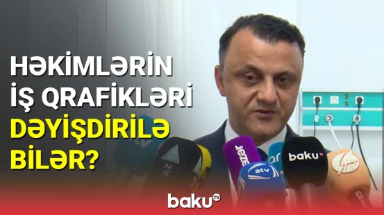 Həkimlərin iş qrafikləri dəyişdirilə bilər ?