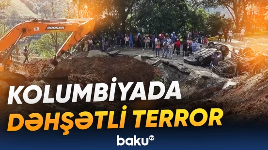 Kolumbiyada terror aktında azı 20 nəfər həlak oldu