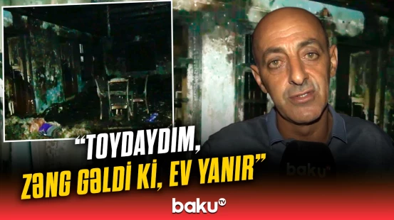Cəliləbadda müəmmalı ev yanğını | ”Evdə tok sistemi olmayıb, tok ayrılmışdı”