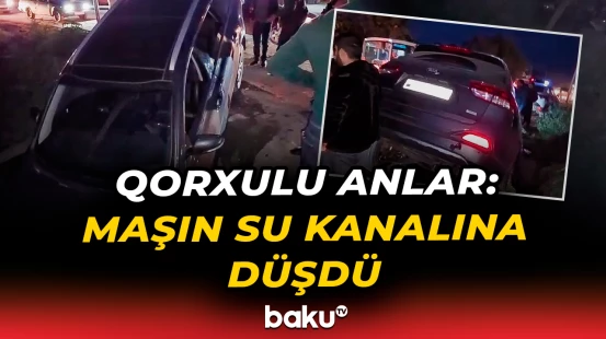 Qubada dəhşətli hadisə | Minik avtomobili su kanalına aşdı