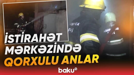Zaqatalada istirahət mərkəzində yanğın baş verdi