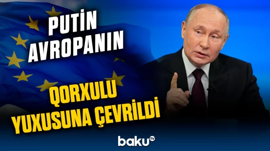 “Rusiyaya qarşı ayıq olmalıyıq!” | Avropa üçün sonun başlanğıcı yaxınlaşır?