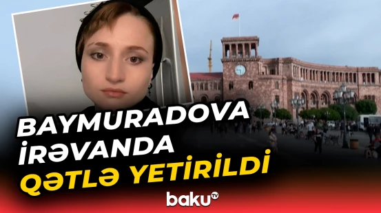 Baymuradova İrəvanda qətlə yetirildi