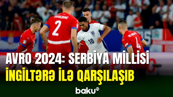 AVRO-2024 | Serbiya - İngiltərə matçı