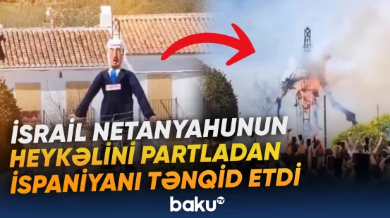 İsrail XİN Netanyahunun heykəlini partladan İspaniyanı tənqid etdi