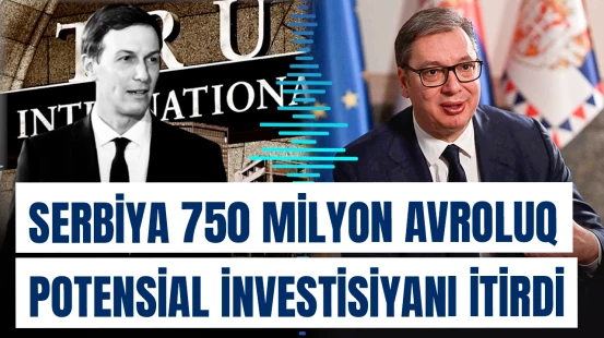 Serbiya Kuşnerin layihədən imtinası səbəbi ilə 750 milyon avro itirib