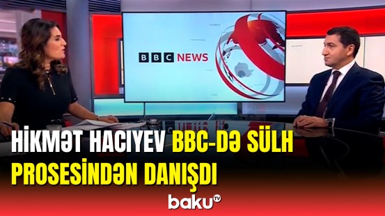 Hikmət Hacıyev BBC-yə müsahibə verib