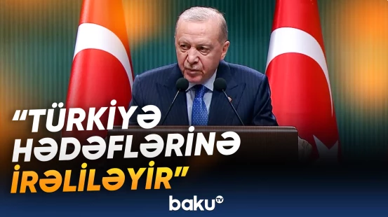 Ərdoğan Türkiyənin regiondakı gücündən danışdı