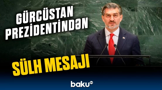 Gürcüstan Prezidentinin BMT-dəki çıxışında diqqətçəkən məqamlar