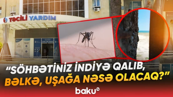 Kliniki Tibbi Mərkəzdə qalmaqal | Ağcaqanad azyaşlını xəstəxanalıq etdi - Baku TV