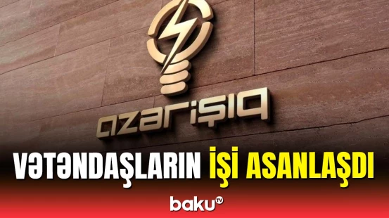 “Azərişıq” vətəndaşların işini asanlaşdırdı