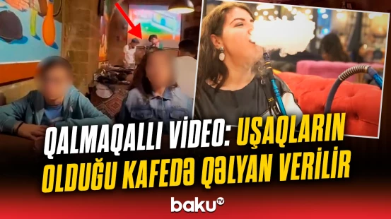 Restoranda özbaşınalığın ifşası | Uşaqların olduğu məkanda qəlyan verənlərə nəzarət yoxdur?