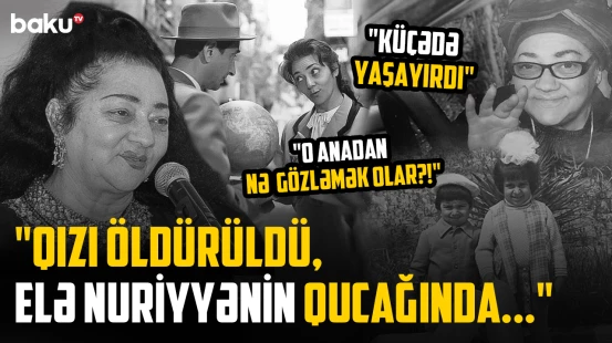 Anasının lənətlədiyi, 2 övladını faciəvi şəkildə itirən aktrisa | Nuriyyə Əhmədova - RETRO BAKU
