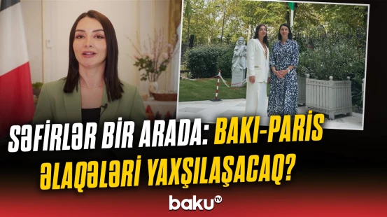 Fransanın Azərbaycandakı yeni səfiri təyinatı ilə bağlı nələr dedi?