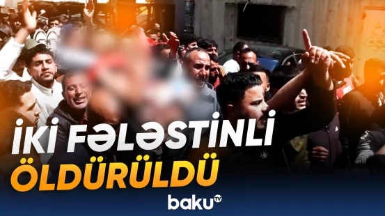 Ramallahda insident: iki fələstinli həyatını itirdi
