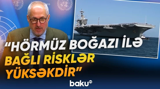 BMT baş katibinin sözçüsündən Hörmüzlə bağlı önəmli açıqlama
