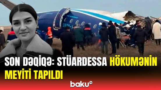 AZAL təyyarəsinin düşdüyü qəzada həlak olan stüardessa Hökumənin meyiti tapıldı