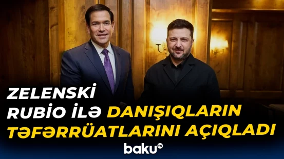 Zelenski Rubio ilə danışıqların təfərrüatlarını açıqladı