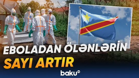 Konqoda virusun qurbanları artır | Hökumət həyəcan təbili çalır