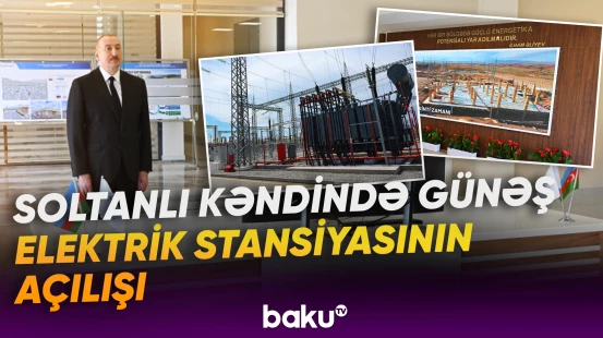 Cəbrayıl rayonunun Soltanlı kəndində “Şəfəq” yarımstansiyasının açılışı olub