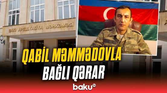 Məhkəmə Qabil Məmmədovla bağlı hansı qərarı verdi?