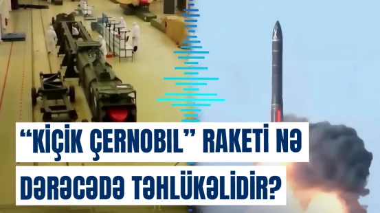 NATO Rusiyanın “Burevestnik” raketini niyə ciddi təhlükə hesab edir?