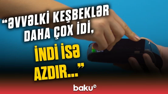Banklar keşbekləri niyə ləğv edir? | “Ödənişlər hədiyyə deyil...”