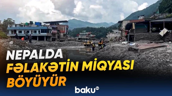 Nepalda axtarış-xilasetmə əməliyyatları davam etdirilir