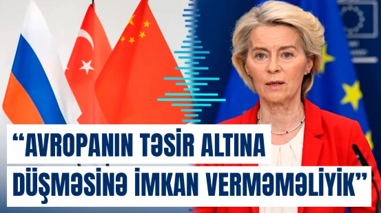 “Aİ-nin genişlənməsi artıq sadəcə arzu deyil, geosiyasi zərurətdir” | Leyen