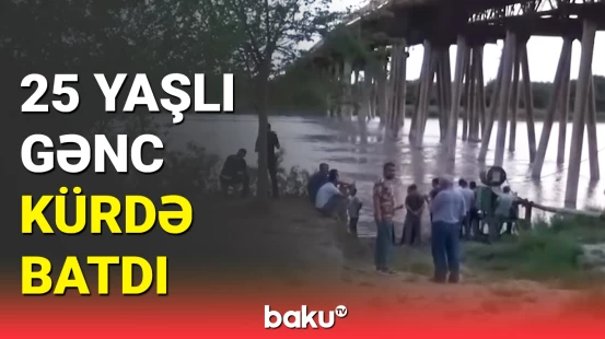 Neftçalada dəhşətli hadisə | Gənc oğlan Kürdə batdı