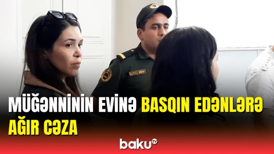 Bacılar məhkəmə zalında... | Müğənniyə hücum edənlər barədə qərar