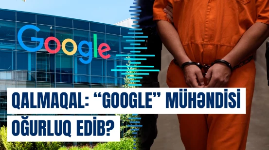 Sabiq "Google" mühəndisi süni intellekt sirlərini oğurlamaqda ittiham olunur