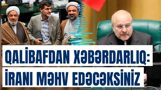 Qalibafdan mühafizəkarlara xəbərdarlıq: İranı məhv edəcəksiniz