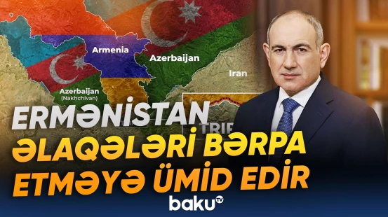 Ermənistan TRIPP-lə yanaşı, Azərbaycan və Türkiyə ilə əlaqələri bərpa etməyə ümid edir