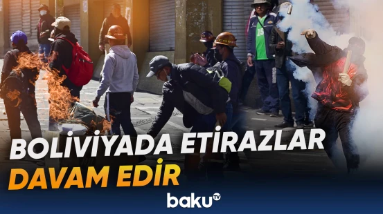 Boliviyada hökumət əleyhinə etirazlar polislə toqquşmalara çevrilib