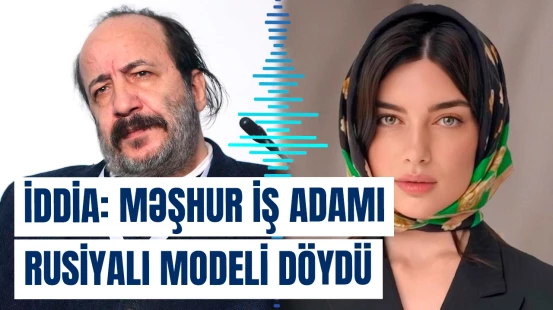 İddia: Məşhur iş adamı rusiyalı modeli döydü