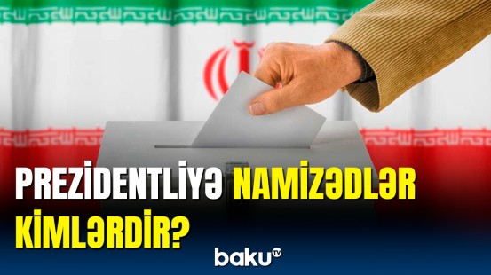 İranda altı nəfərin prezidentliyə namizədliyi təsdiqləndi