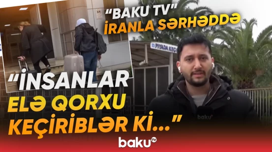 Müxtəlif ölkələrin vətəndaşları İrandan Azərbaycana təxliyə olunur | Astaradan bağlantı - Baku TV