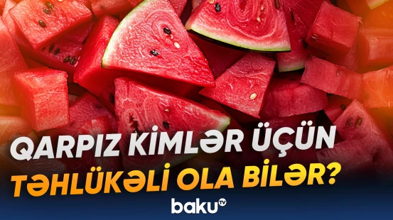 Məşhur yay ləzzəti ilə bağlı həkimdən xəbərdarlıq