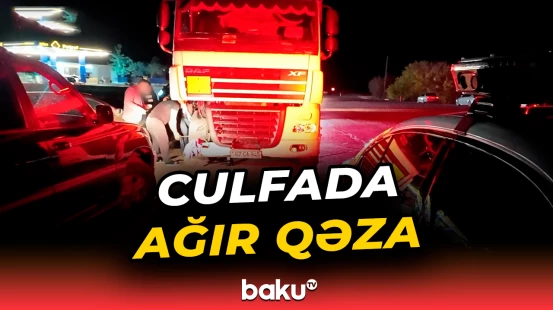 Culfada qadın sürücünün ölümü ilə nəticələnən qəza