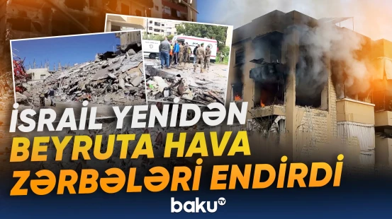 İsrail yenidən Beyruta hava zərbələri endirdi
