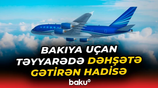 Praqa-Bakı reysində insident | 1 şəxs aləmi bir-birinə qatdı