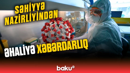 Virus infeksiyalarına qarşı diqqətli olmaq tövsiyə edilir