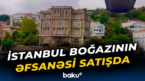 Türkiyənin ən bahalı tarixi malikanəsi satışa çıxarıldı