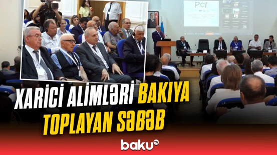 Müxtəlif ölkələrdən alimlər bu görüş üçün Bakıda bir araya gəldi
