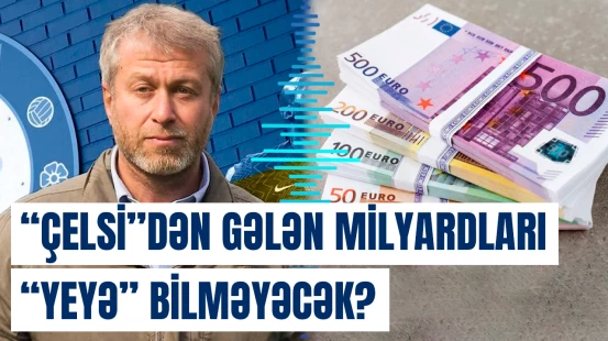 “Çelsi”nin satışından əldə olunan 5 milyarda yaxın vəsaitlə bağlı qalmaqal